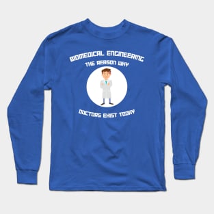 Biomedical Engineering: The Reason Why Doctors Exist Today Long Sleeve T-Shirt